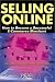 Selling Online: How to Become a Successful E-Commerce Merchant