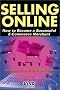 Selling Online: How to Become a Successful E-Commerce Merchant Selling Online: How to Become a Successful E-Commerce Merchant
