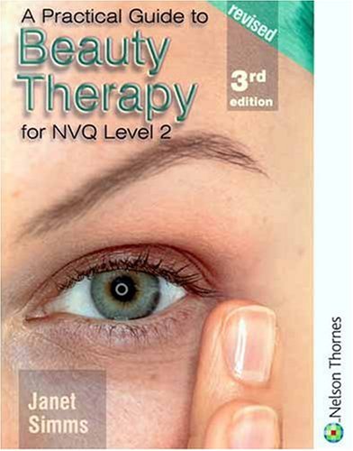 A Practical Guide to Beauty Therapy for S/NVQ Level 2 3rd Edition Revised