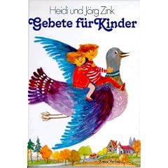 Gebete f�r Kinder. Ein Gang durch den Tag - Ein Gang durch das Jahr - Ein Gang durch die Welt