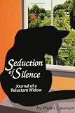 Seduction of Silence: Journal of a Reluctant Widow