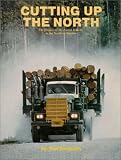 Image of Cutting Up the North: The History of the Forest Industry in the Northern Interior