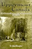 Uppermost Canada: The Western District and the Detroit Frontier, 1800-1850 (Great Lakes Books)