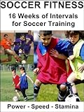 Soccer Fitness : 16 Weeks of Intervals for Soccer Training
