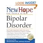 New Hope for People with Bipolar Disorder: Your Friendly, Authoritative Guide to the Latest in Traditional and Complementar y Solutions, Including: Proper ... of Depression & Manic-Depressive ...