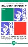 Imagerie médicale. Tome 1. Radiologie conventionnelle sans produit de contraste