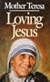 Loving Jesus: Mother Teresa