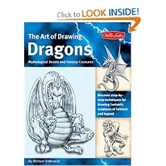 The Art of Drawing Dragons, Mythological Beasts, and Fantasy Creatures: Discover Simple Step-by-Step Techniques for Drawing Fantastic Creatures of Folklore and Legend (The Collectors Series)