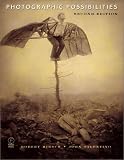Photographic Possibilities: The Expressive Use of Ideas, Materials and Processes, Second Edition