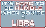 It s hard to be humble when you re a Libra T-Shirt (Various Colors Available)