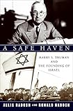 A safe haven : Harry S. Truman and the founding of Israel