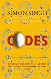 Codes: Die Kunst der Verschl&uuml;sselung - Die Geschichte Die Geheimnisse Die Tricks - Simon Singh