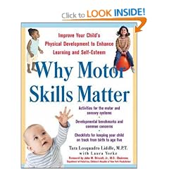 Why Motor Skills Matter: Improving Your Child's Physical Development to Enhance Learning and Self-Esteem