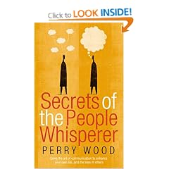 Secrets Of The People Whisperer: Using the art of communication to enhance your own life, and the lives of others