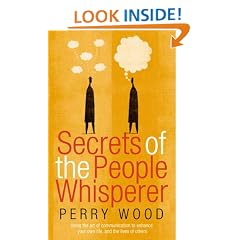 Secrets Of The People Whisperer: Using the art of communication to enhance your own life, and the lives of others