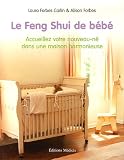 Le Feng Shui de bebe : Accueillez votre nouveau-ne dans une maison harmonieuse