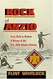 The Rock Of Anzio: From Sicily To Dachau, A History Of The U.s. 45th Infantry Division