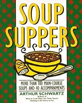 Soup Suppers: More Than 100 Main-Course Soups and 40 Accompaniments