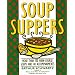 Soup Suppers: More Than 100 Main-Course Soups and 40 Accompaniments