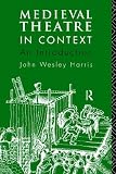 Medieval Theatre In Context : An Introduction