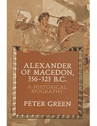 Book: Alexander of Macedon 356-323 B.C.: A Historical Biography - University of California Press