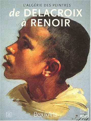 Beaux Arts Magazine, hors-s�rie : L_Alg�rie des peintres de Delacroix � Renoir