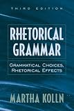 Rhetorical Grammar: Grammatical Choices, Rhetorical Effects (5th Edition)