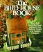 Search : The Bird House Book: How To Build Fanciful Birdhouses and Feeders, from the Purely Practical to the Absolutely Outrageous
