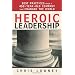 Heroic Leadership: Best Practices from a 450-Year-Old Company That Changed the World
