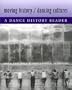 Moving History/Dancing Cultures: A Dance History Reader