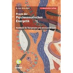 Praxis der Psychosomatischen Energetik. Handbuch f�r Therapeuten und interessierte Laien