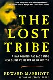 The Lost Tribe: A Harrowing Passage into New Guinea's Heart of Darkness