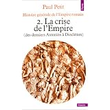Histoire g�n�rale de l'Empire romain. La crise de l'Empire(des derniers Antonins � Diocl�tien), tome 2par Paul Petit