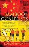 Bamboo Goalposts: One Man's Quest to Teach the People's Republic of China to Love Football