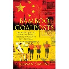 Bamboo Goalposts: One Man's Quest to Teach the People's Republic of China to Love Football