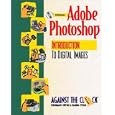 Adobe Photoshop 5: An Introduction to Digital Images and Student... by Against the Clock