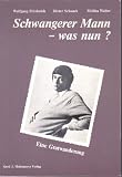 Schwangerer Mann - was nun? - Eine Gratwanderung - Wolfgang Friederich, Dieter Schnack, Melitta Walter