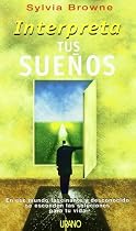 Interpreta Tus Suenos: En Este Mundo Fascinante y Desconocido Se Esconden las Soluciones Para Tu Vida