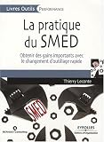 La pratique du SMED : Obtenir des gains importants avec le changement d\'outillage rapide