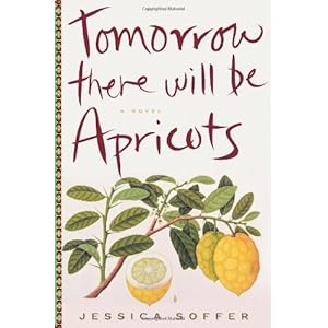 Tomorrow There Will Be Apricots - Jessica Soffer 