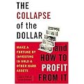 The Collapse of the Dollar And How to Profit from It (Make a Fortune by Investing in Gold And Other Hard Assets) (Reprint) (Paperback)