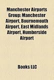 Manchester Airports Group: Manchester Airport, Bournemouth Airport, East Midlands Airport, Humberside Airport