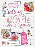Crafting for girls : 35 easy projects you'll love to make