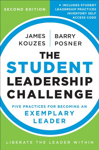 The Student Leadership Challenge: Five Practices for Becoming an Exemplary Leader (J-B Leadership Challenge: Kouzes/Posner)