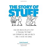 The Story of Stuff: How Our Obsession with Stuff Is Trashing the Planet, Our Communities, and Our Health-and a Vision for Change