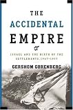 The Accidental Empire: Israel and the Birth of the Settlements, 1967-1977