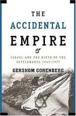 The Accidental Empire: Israel and the Birth of the Settlements, 1967-1977