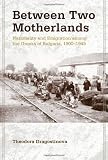 Between Two Motherlands: Nationality and Emigration among the Greeks of Bulgaria, 1900-1949