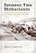 Between Two Motherlands: Nationality and Emigration among the Greeks of Bulgaria, 1900-1949