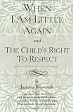 When I Am Little Again and "The Child's Right to Respect"